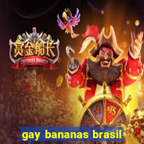 gay bananas brasil